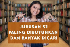 Ingin Lanjut S2? Berikut 6 Jurusan S2 yang Paling Banyak Dibutuhkan, yang Bisa Menjadi Referensi 