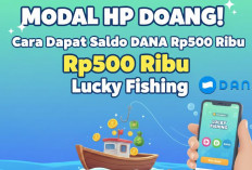 Modal HP Doang! Cara Dapat Saldo DANA Rp500 Ribu dari Lucky Fishing