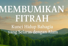 Membumikan Fitrah: Kunci Hidup Bahagia yang Selaras dengan Alam