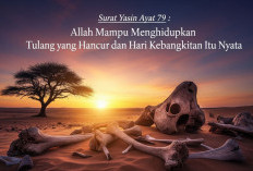 Surat Yasin Ayat 79 : Allah Mampu Menghidupkan Tulang yang Hancur dan Hari Kebangkitan Itu Nyata
