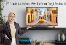 Bukan Main Canggihnya, 7 Smart TV Terbaik dan Terbaru 2024 Performa Tinggi Kualitas Mewah
