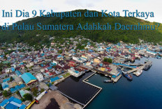 Ini Dia 9 Kabupaten dan Kota Terkaya di Pulau Sumatera, Adakah Daerahmu?