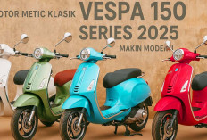 Makin Retro Motor Metic Klasik Vespa Series 2025, Tak Hanya Pilihan Ada Pertimbangan Disini!
