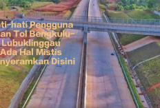 Hati- hati Pengguna Jalan Tol Trans Sumatera Bengkulu-Lubuklinggau Tahun Baru 2024,Ada Misteri  Menyeramkan