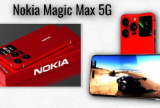 Raja HP Makin Gahar, Inilah HP Nokia Magic Max 5G Lengkap Berserta Harganya