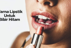 5 Tips Memilih Warna Lipstik yang Cocok Untuk Bibir Hitam Agar Tampak Cantik