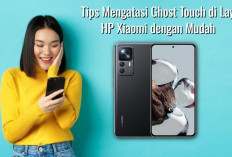 Sepele Tapi Efektif, Ini 5 Tips Mengatasi Ghost Touch di Layar HP Xiaomi dengan Mudah