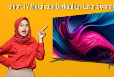 Smart TV Murah dan Berkualitas, Ada 5 Pilihan Smart TV Terbaik di Indonesia 2024 Punya Layar 50 Inch