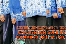 Pensiun Guru Banyak Anaknya Masih Sekolah, Usia Pensiun Guru PNS Ditambah Jadi 70 Tahun