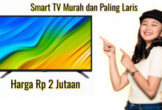 Smart TV Murah dan Paling Laris, Ada 6 Pilihan Smart TV Terbaik 2024 dengan Harga Rp 2 Jutaan