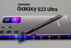 Spesifikasi Samsung Galaxy S23 Ultra, Hp Samsung Terbaru 2024 yang Punya Kualitas Luar Biasa