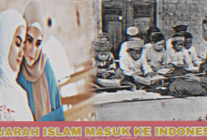 Inilah Sejarah Masuknya Agama Islam ke Indonesia, Dengan 4 Teori yang Belum Kalian Ketahui 