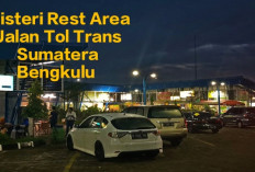 10 Misteri Rest Area Jalan Tol Bengkulu Yang Menyeramkan Jalan Tol Trans Sumatera