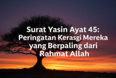 Surat Yasin Ayat 45: Peringatan Keras bagi Mereka yang Berpaling dari Rahmat Allah