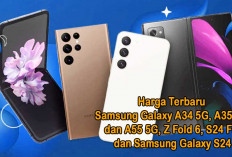 Harga Terbaru Samsung Galaxy A34 5G, A35 5G dan A55 5G, Z Fold 6, S24 FE dan Samsung Galaxy S24