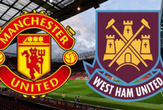 Preview Manchester United vs West Ham United: Liga Inggris, Jam Tayang, Tren Kebangkitan