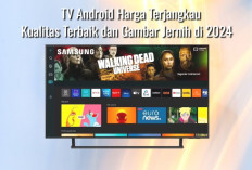 7 TV Android Harga Terjangkau, Kualitas Terbaik dan Gambar Jernih di 2024, Ini Perbedaannya dengan Smart TV 